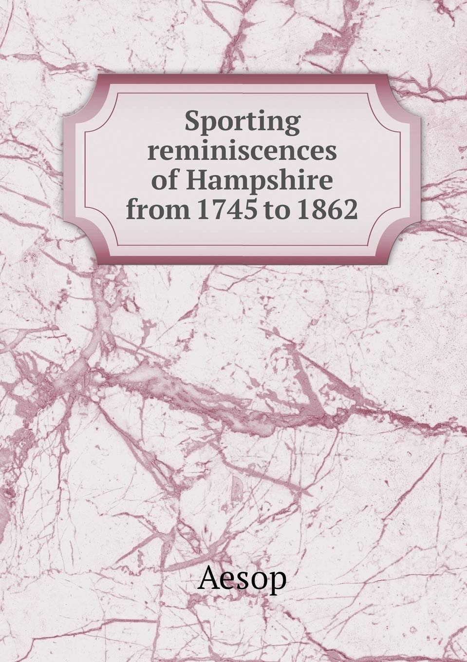 Sporting reminiscences of Hampshire from 1745 to 1862