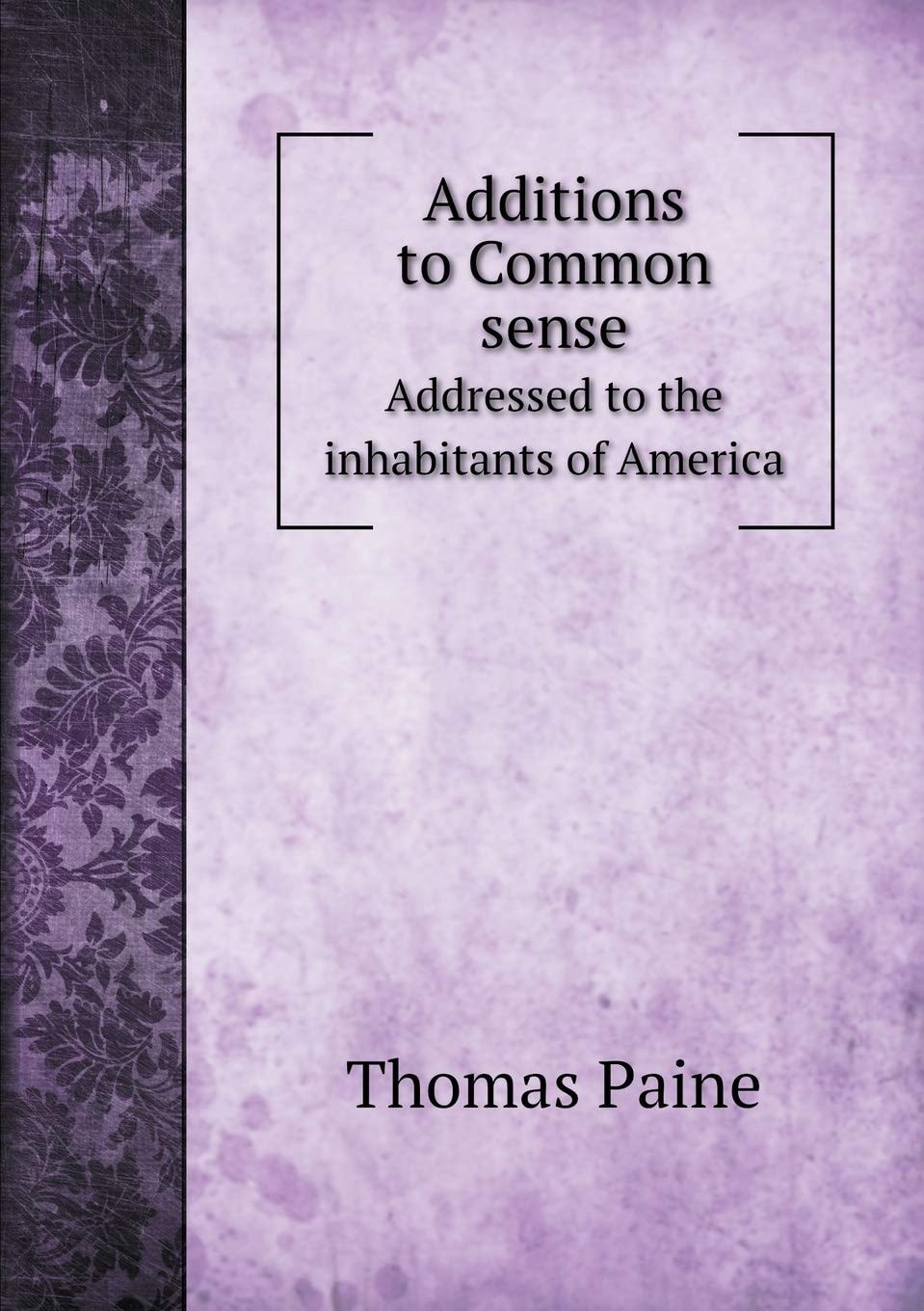 Additions To Common Sense: Addressed To The Inhabitants Of America
