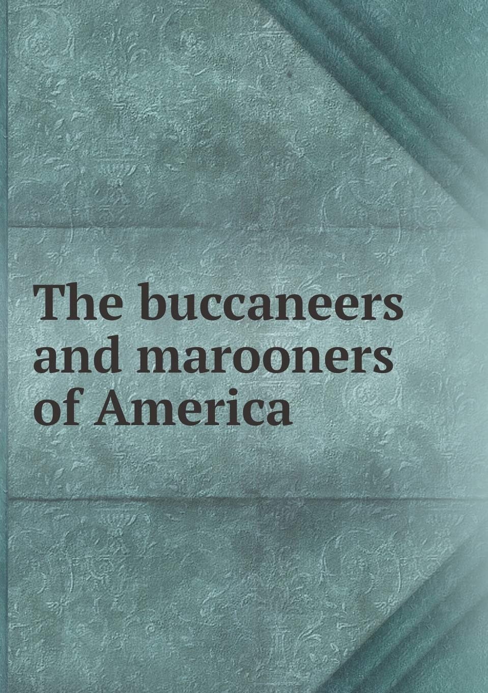 The Buccaneers and Marooners of America