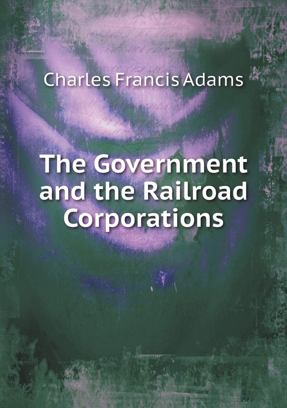 The Government And The Railroad Corporations (1871)