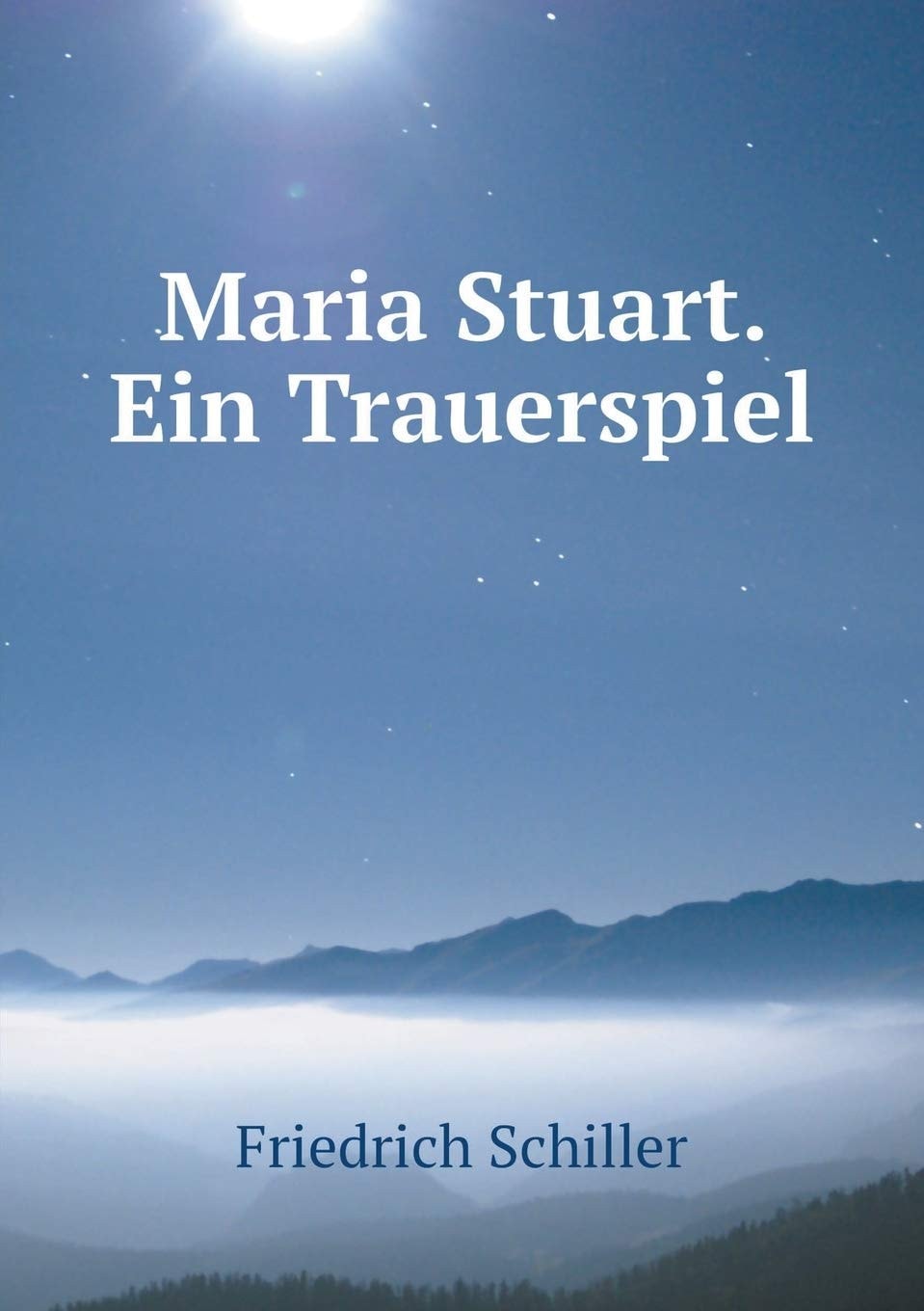 Maria Stuart: Ein Trauerspiel (Classic Reprint)