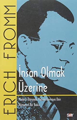 Insan Olmak Üzerine Modern Dünyada Yabancilasmaya Dair Hümanist Bir BakisBir Bakis