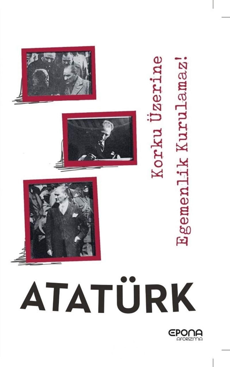 Atatürk; Korku Üzerine Egemenlik Kurulmaz