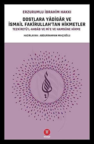 Tezkiretü'l-ahbâb ve Mi'e ve hamsûne hikme Dostlara yâdigâr ve İsmail Fakîrullah'tan hikmetler