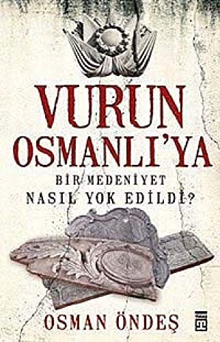 Vurun Osmanlı'ya bir medeniyet nasıl yok edildi?
