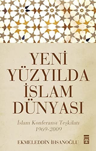 Yeni yüzyılda İslam dünyası İslam Konferansı Teşkilâtı 1969-2009