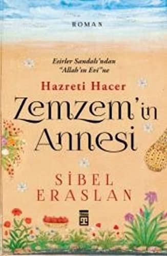 Zemzemin Annesi Hazreti Hacer Esirler Sandalindan Allahin Evine