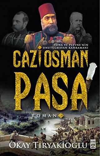 Gazi Osman Pasa Tuna ve Plevnenin Unutulmayan Kahramani