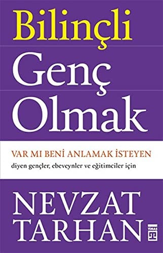 Bilincli Genc Olmak Var mi Beni Anlamak Isteyen Diyen Gencler, Ebeveynler ve Egitimciler icin