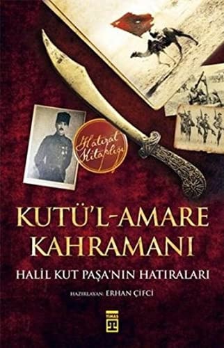 Kutü'l-amare kahramanı Halil Kut Paşa'nın hatıraları Şevket Süreyya Aydemir önsözüyle