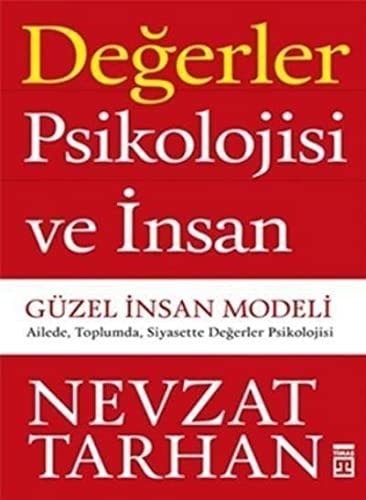 Degerler Psikolojisi ve Insan Güzel Insan Modeli - Ailede, Toplumda, Siyasette Degerler Psikolojisi