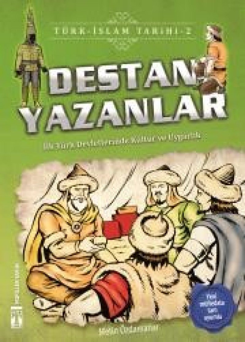 Destan Yazanlar / Türk - Islam Tarihi 2; Ilk Türk Devletlerinde Kültür ve Uygarlik