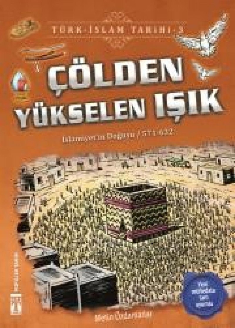 Cölden Yükselen Isik / Türk - Islam Tarihi 3; Islamiyeti'in Dogusu / 571 - 632