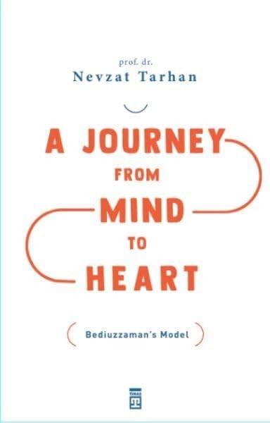 A Journey from Mind to Heart Bediuzzamans Model Akildan Kalbe Yolculuk