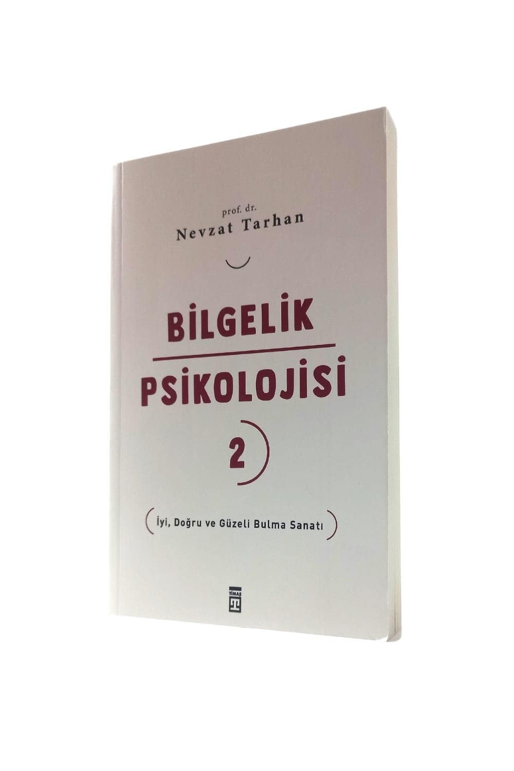 Bilgelik Psikolojisi 2 Iyi, Dogru ve Güzeli Bulma Sanati