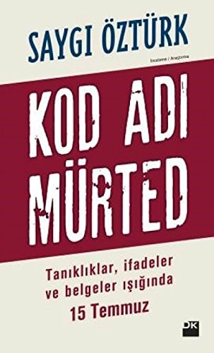 Kod adı Mürted tanıklıklar, ifadeler ve belgeler ışığında 15 Temmuz