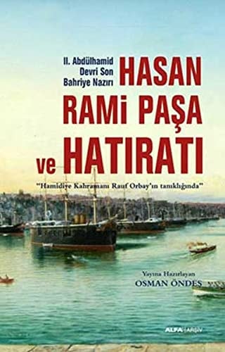 Hasan Rami Paşa ve hatıratı II. Abdülhamid devri son bahriye Nazırı