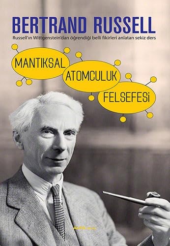 Mantiksal Atomculuk Felsefesi Russellin Wittgensteindan Ögrendigi Belli Fikirleri Anlatan Sekiz Ders