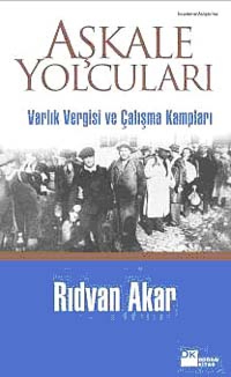 Aşkale yolcuları varlık vergisi ve çalışma kampları