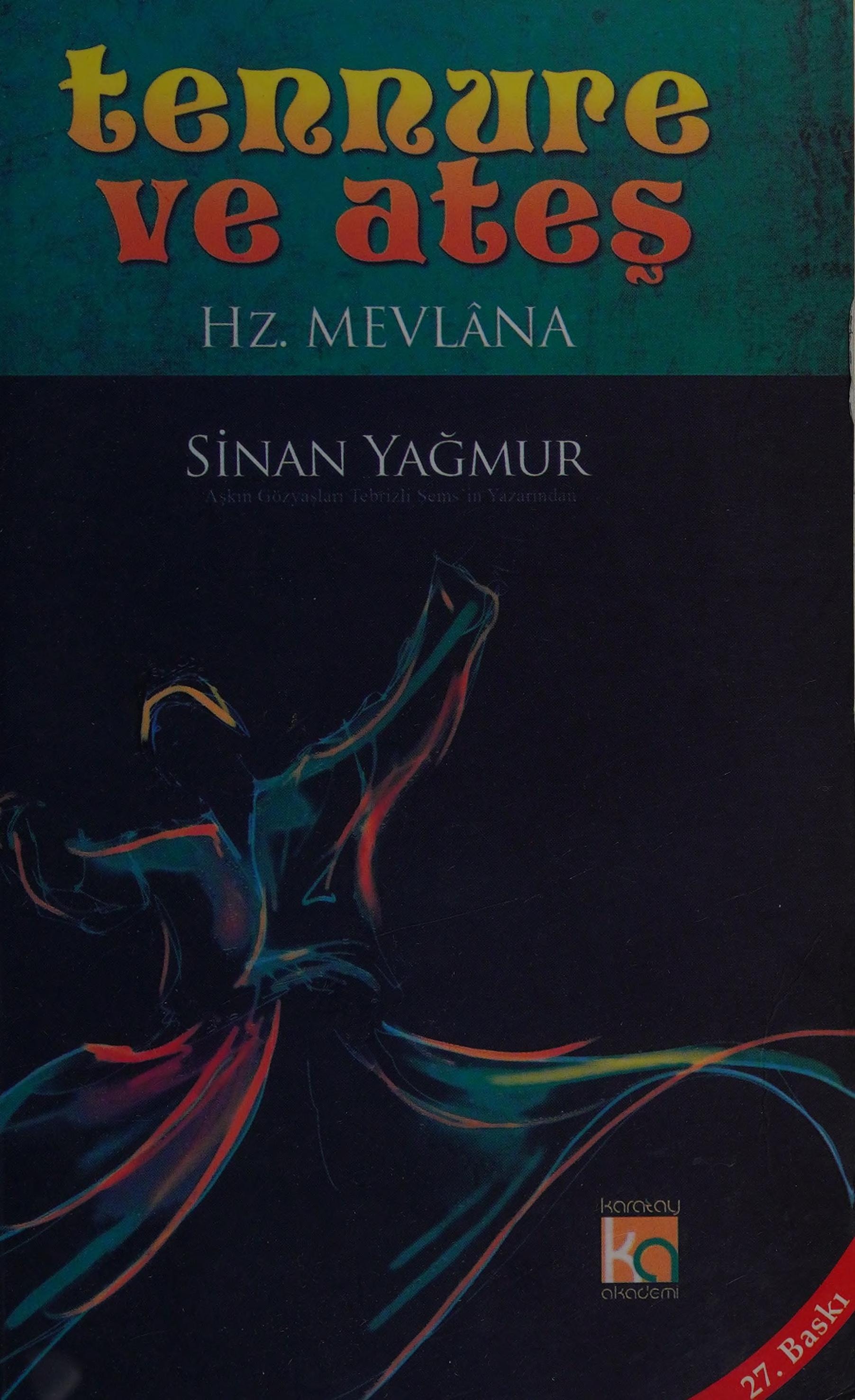 Mevlâna Celaleddin Rûmi tennûre ve ateş ; biyografik roman