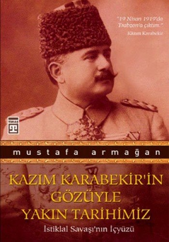 Kâzım Karabekir'in gözüyle yakın tarihimiz istiklal savaşı'nın içyüzü