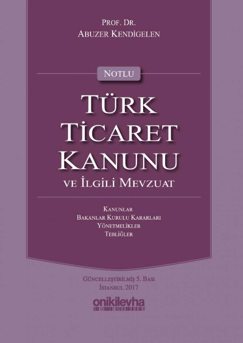 Türk ticaret kanunu ve ilgili mevzuat / Abuzer Kendigelen