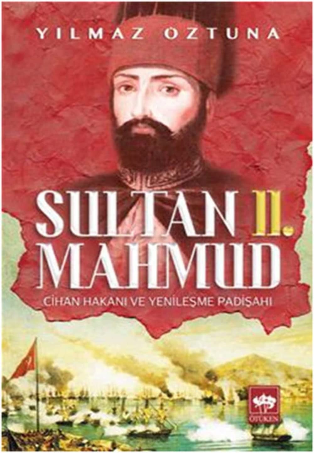 Sultan II. Mahmud Cihan Hakanı ve Yenileşme Padişahı