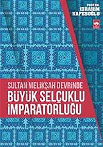 Sultan Meliksah Devrinde Büyük Selcuklu Imparatorlugu