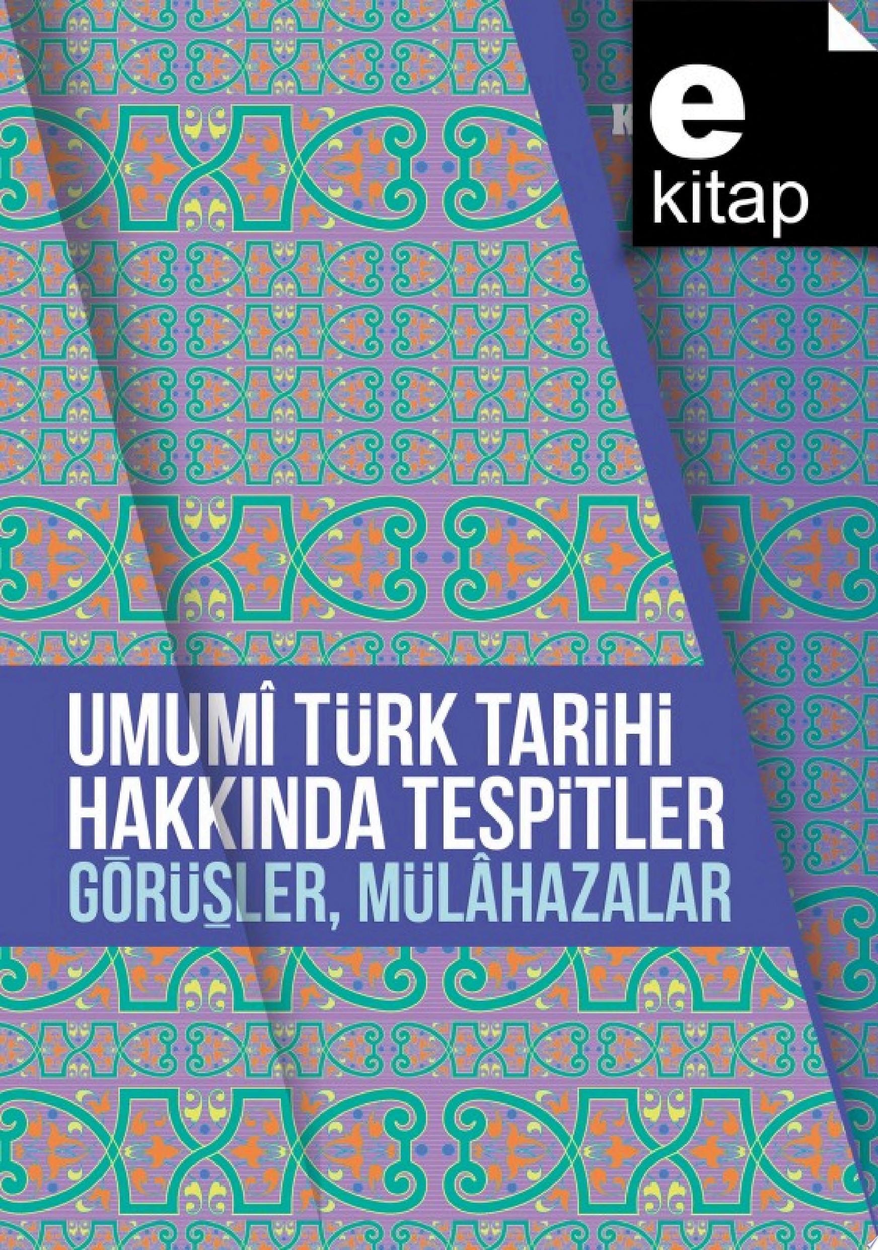 Umumî Türk tarihi hakkında tespitler, görüşler, mülâhazalar