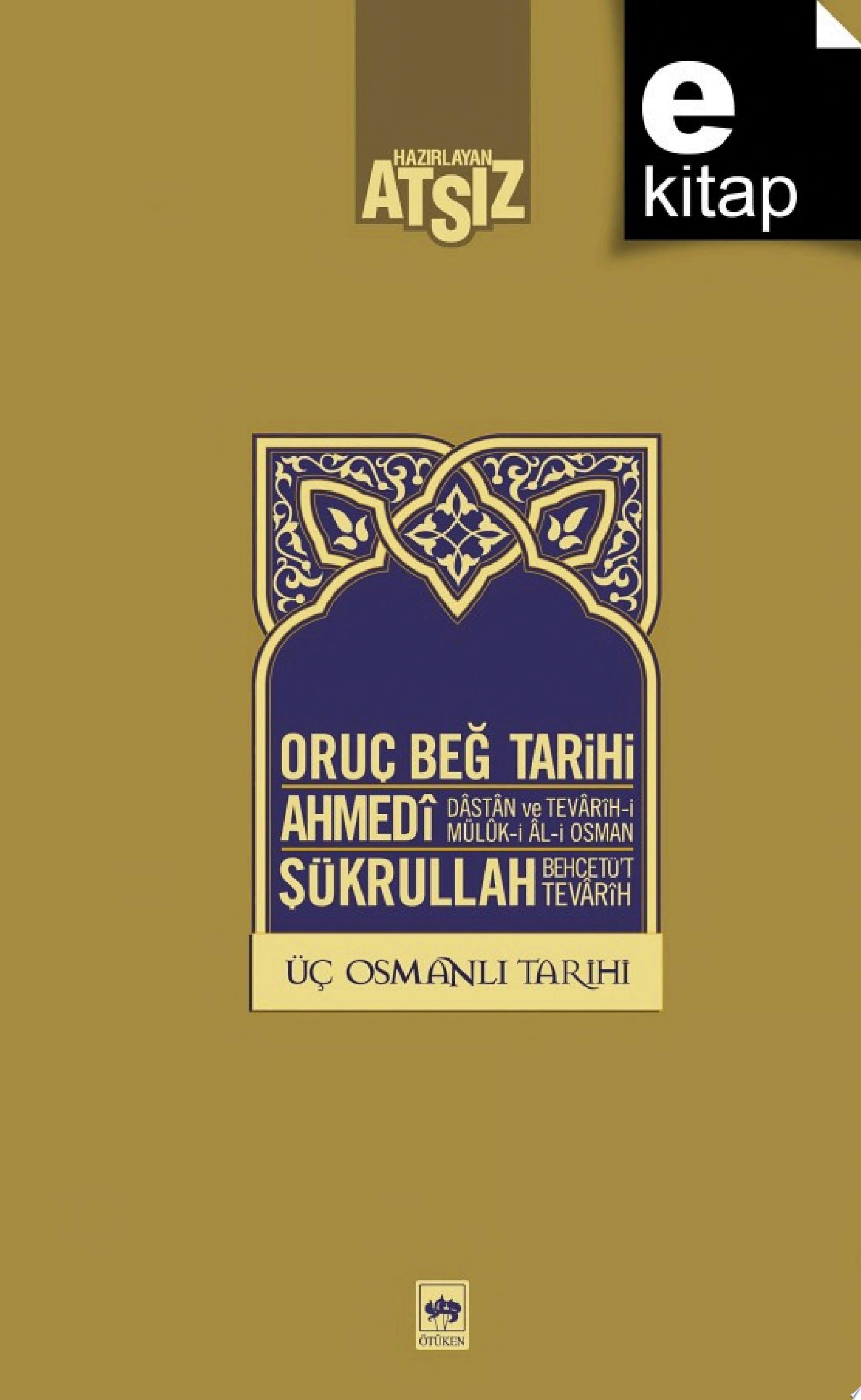 Üç Osmanlı Tarihi Oruç Beğ - Ahmedi - Şükrullah