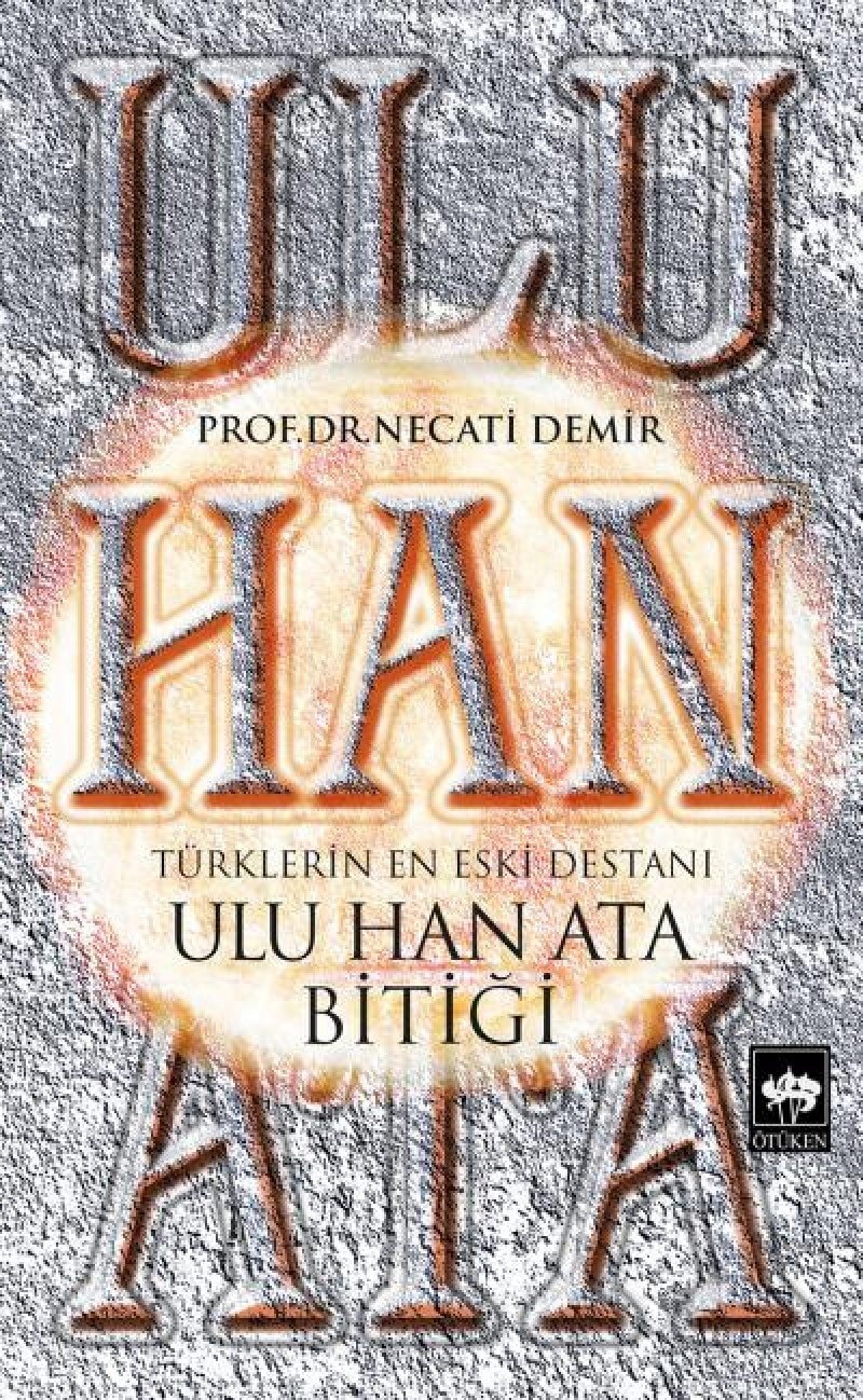 Ulu Han Ata Bitiği Türklerin En Eski Destanı
