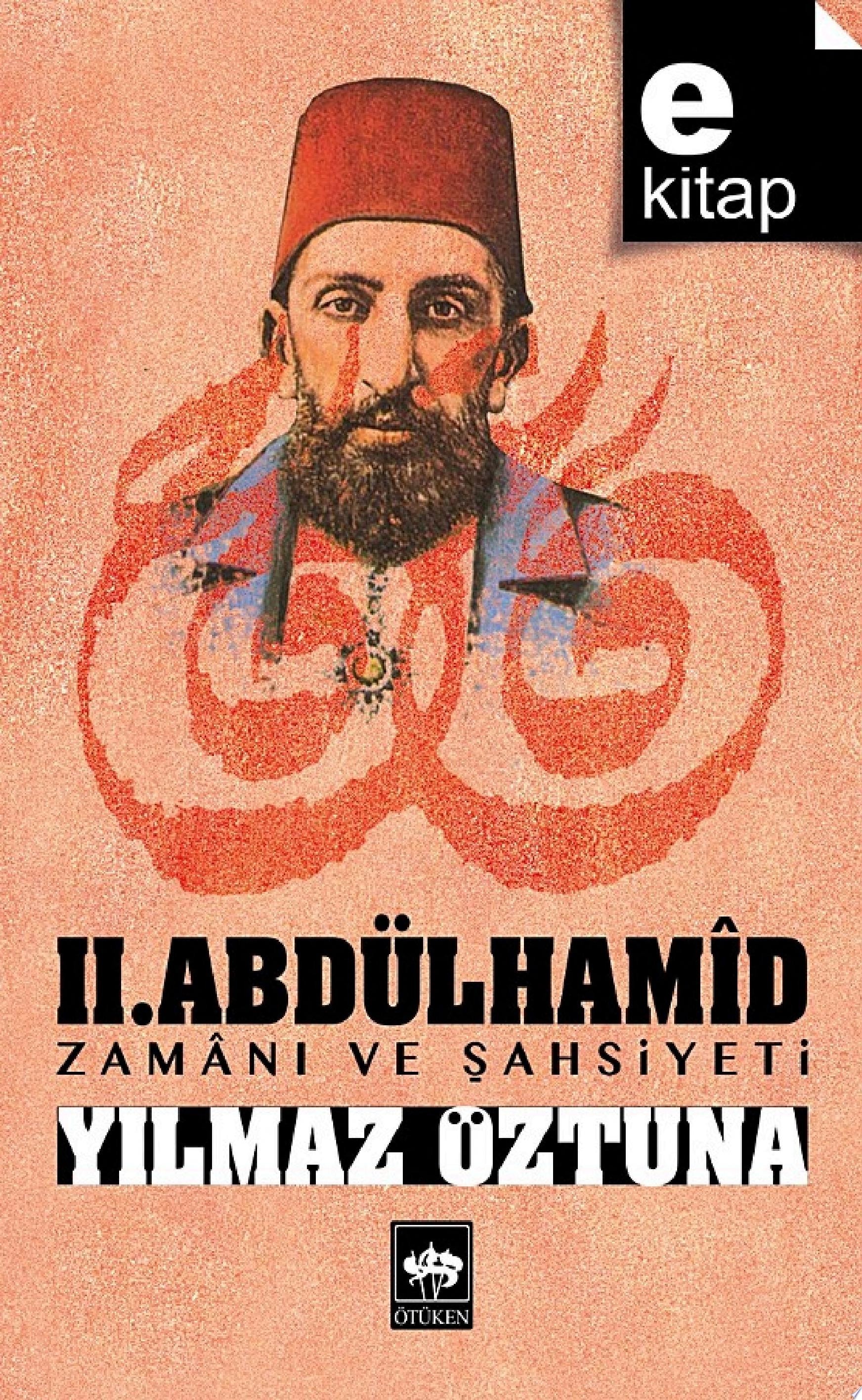 II. Abdülhamîd zamânı ve şahsiyeti