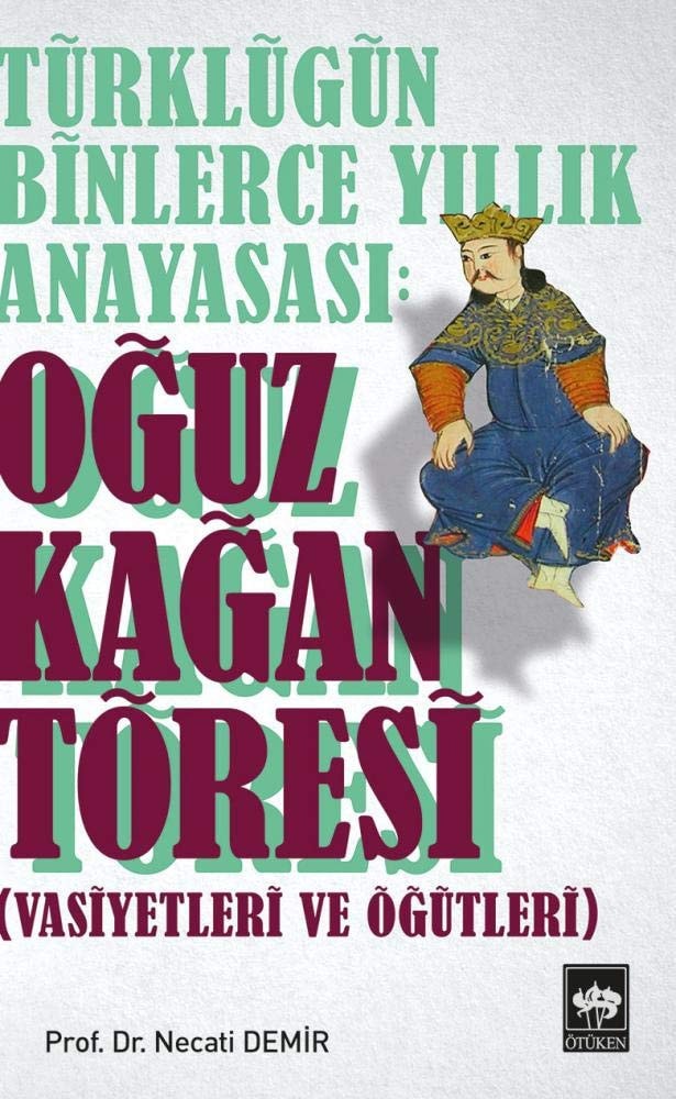 Türklügün Binlerce Yillik Anayasasi Oguz Kagan Töresi Vasiyetleri ve Ögütleri