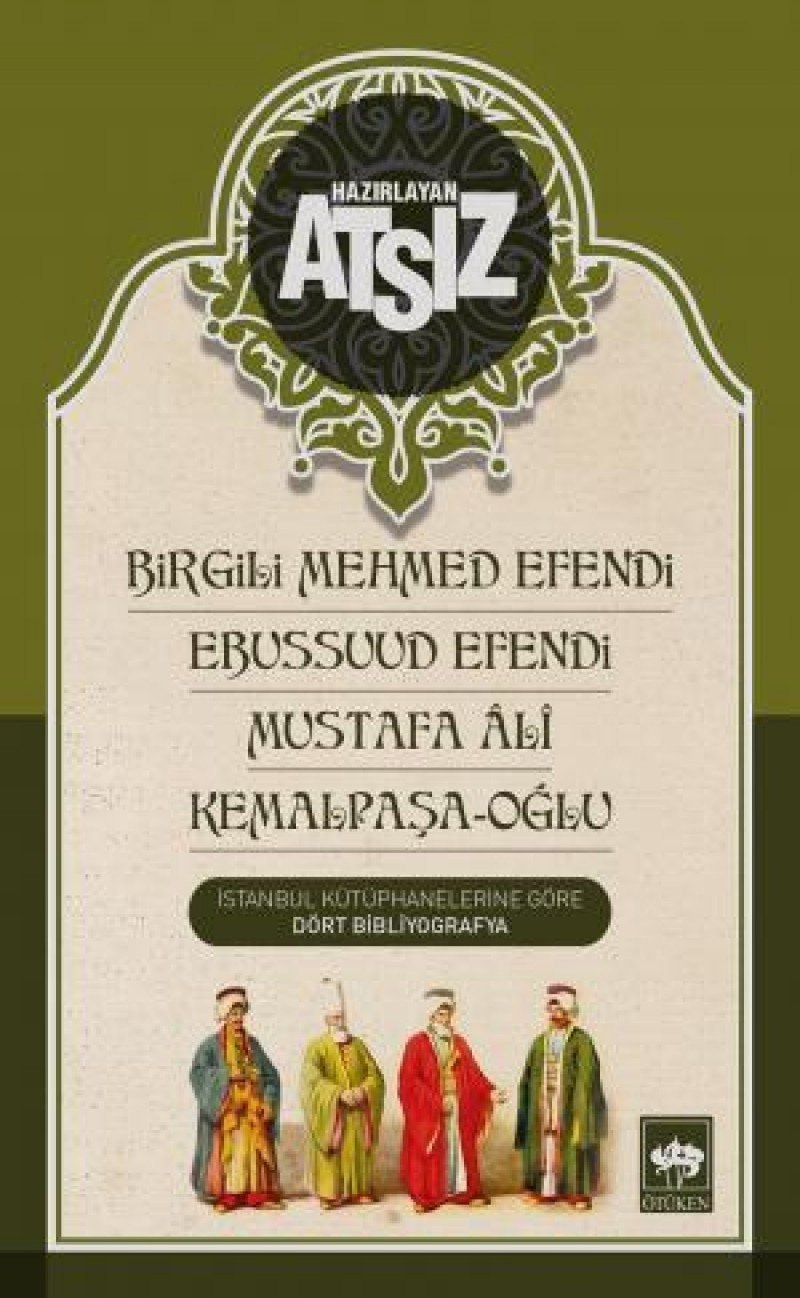 Birgili Mehmed Efendi - Ebussuud Efendi - Mustafa Ali - Kemalpasa - Oglu Istanbul Kütüphanelerine Göre Dört Bibliyografya