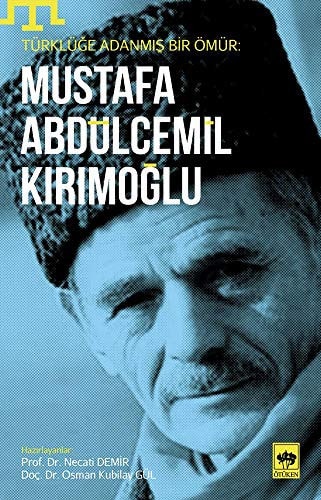 Türklüğe adanmış bir ömür Mustafa Abdülcemil Kırımoğlu [Mustafa Aga]