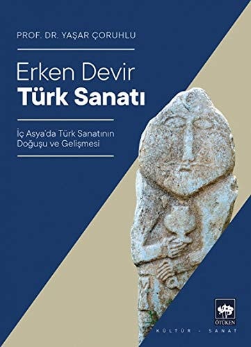 Erken Devir Türk Sanati Ic Asyada Türk Sanatinin Dogusu Ve Gelismesi
