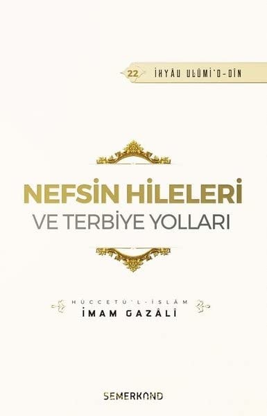 Nefsin Hileleri ve Terbiye Yollari;Ihya-u Ulumiddin