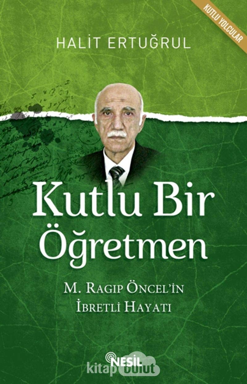 Kutlu Bir Ögretmen M. Ragip Öncelin Ibretli Hayati