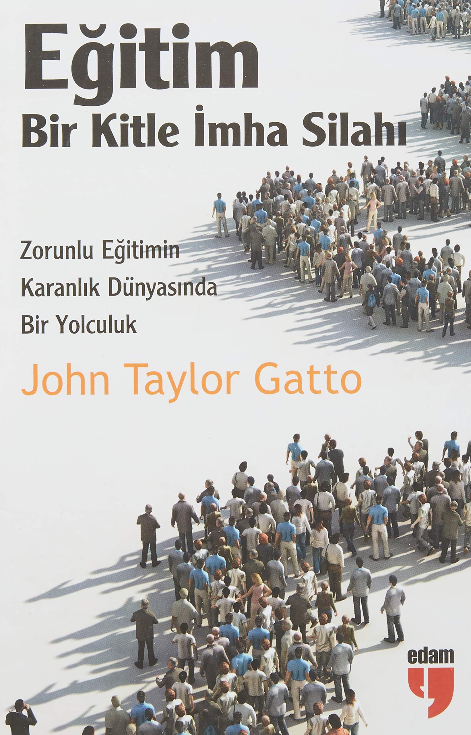 Eğitim bir kitle imha silahı: zorunlu eğitimin karanlık dünyasında bir yolculuk
