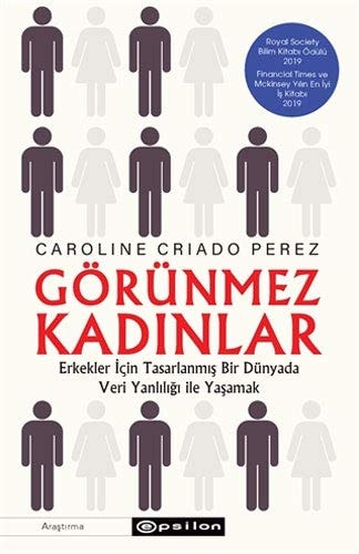 Görünmez Kadinlar Erkekler Icin Tasarlanmis Bir Dünyada Veri Yanliligi Ile Yasamak