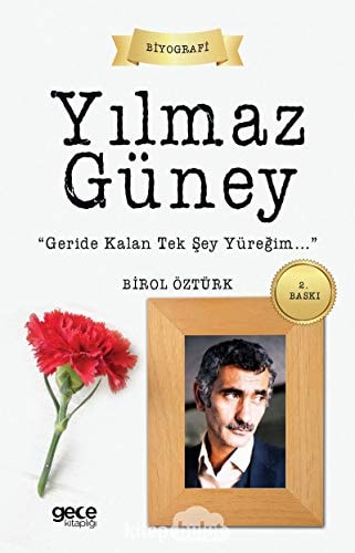 Yılmaz Güney "Geride kalan tek şey yüreğim..."