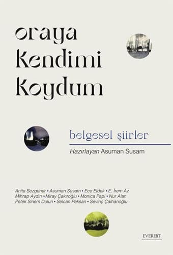 Oraya Kendimi Koydum;Belgesel Siirler
