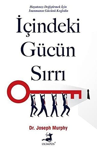 Icindeki Gücün Sirri Hayatinizi Degistirmek Icin Inanmanin Gücünü Kesfedin