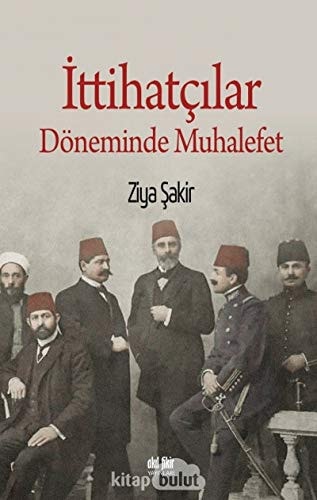 İttihatçılar döneminde muhalefet nasıl doğdu, nasıl yaşadı, nasıl öldü?