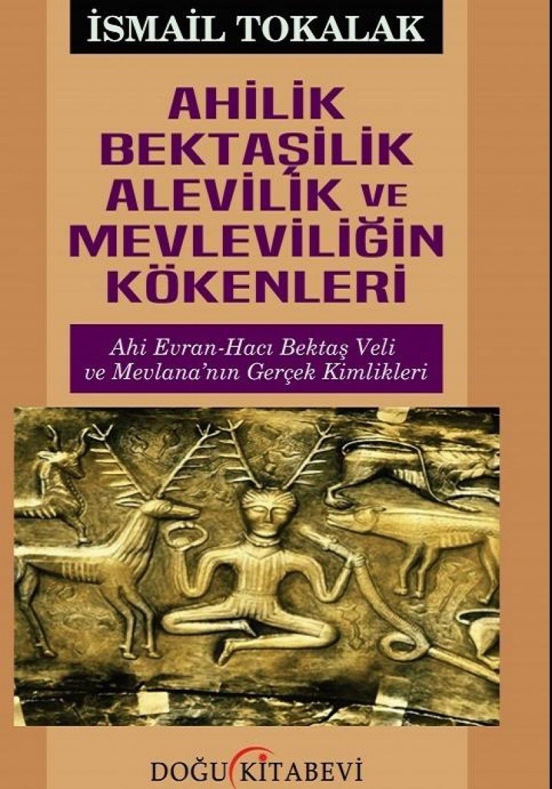 Ahilik Bektasilik Alevilik ve Mevleviligin Kökenleri