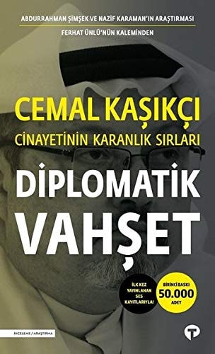 Diplomatik vahşet Cemal Kaşıkçı cinayetinin karanlık sırları