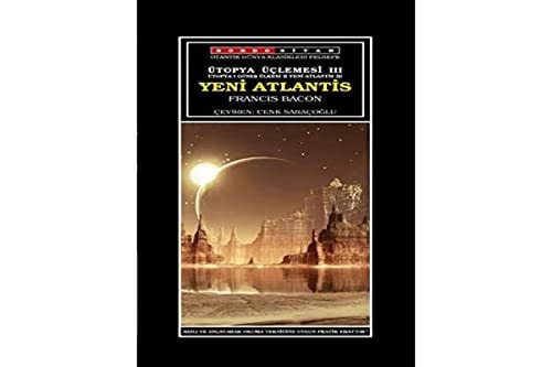 Ütopya Üclemesi III - Yeni Atlantis; Ütopya I Günes Ülkesi II Yeni Atlantis III
