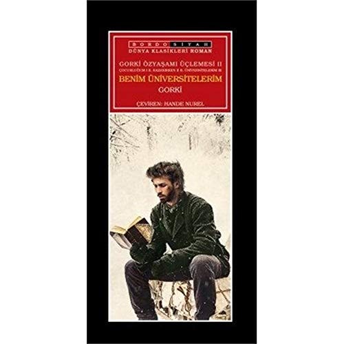Gorki Özyasami Üclemesi II - Benim Üniversitelerim; Cocuklugum I E. Kazanirken II B. Üniversitelerim III