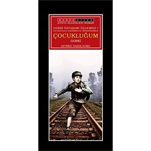 Gorki Özyasami Üclemesi I - Cocuklugum; Cocuklugum I E. Kazanirken II B. Üniversitelerim III