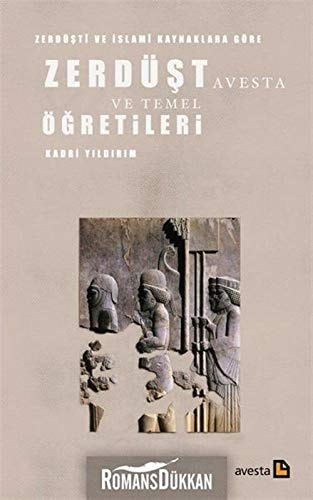 Zerdüştî ve İslamî Kaynaklara Göre Zerdüşt Avesta ve Temel Öğretileri